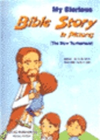 My Glorious Bible Story in Pictures (The New Testament)