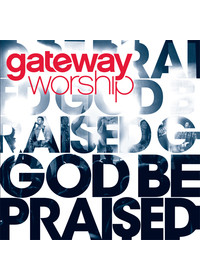 Gateway Worship - God Be Praised (CD)