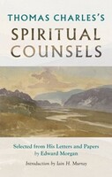 Thomas Charles Spiritual Counsels: Selected From His Letters and Papers (Hardcover)
