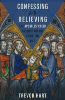 Confessing and Believing: The Apostles Creed as Script for the Christian Life (Hardcover)