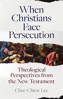 When Christians Face Persecution: Theological Perspectives from the New Testament (Paperback)