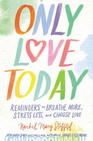 Only Love Today (HB): Reminders to Breathe More, Stress Less, and Choose Love