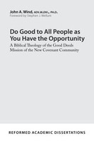 RAD: Do Good to All People as You Have the Opportunity: A Biblical Theology of the Good Deeds Mission of the New Covenant Communit