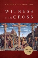 Witness at the Cross: A Beginners Guide to Holy Friday (Paperback)