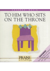 Praise  Worship - To Him Who Sits On the Throne (CD)