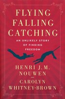 Flying, Falling, Catching: An Unlikely Story of Finding Freedom (Hardcover)
