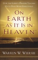On Earth as It Is in Heaven: How the Lords Prayer Teaches Us to Pray More Effectively (Paperback)