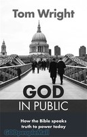 God in Public: How the Bible speaks truth to power today (PB)