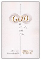 God in Eternity and Time: A New Case for Human Freedom (Paperback)