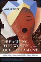 Preaching the Women of the Old Testament: Who They Were and Why They Matter (PB)