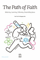 The Path of Faith _ Believing, Learning, Following, Resembling Jesus (믿배따닮 - 예수를 믿고 배우고 따르고 닮다 영문판)