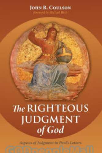 Righteous Judgment of God: Aspects of Judgment in Pauls Letters  (PB)