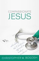 Compassionate Jesus: Rethinking the Christians Approach to Modern Medicine (PB)