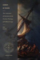 SHST: Christ Is Yours: The Assurance of Salvation in the Puritan Theology of William Gouge (PB)