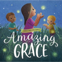 Amazing Grace (Hymns for Little Ones) Board book