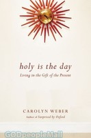 Holy Is the Day: Living in the Gift of the Present (PB)