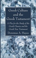 Greek Culture and the Greek Testament: A Plea for the Study of the Greek Classics and the Greek New Testament (Paperback)