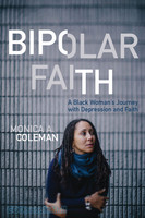 Bipolar Faith: A Black Womans Journey with Depression and Faith