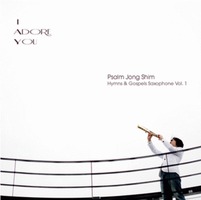 Psalm Jong Shim Hymns  Gospels Saxophone Vol. 1(I ADORE YOU) (CD)