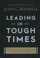 Leading in Tough Times: Overcome Even the Greatest Challenges with Courage and Confidence (Hardcover)