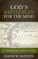 Gods Battle Plan for the Mind: The Puritan Practice of Biblical Meditation (PB)