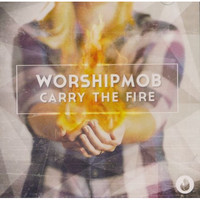 WorshipMob - Carry the Fire (CD)