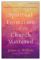 Spiritual Formation as if the Church Mattered, 2d Ed.: Growing in Christ through Community (Paperback)