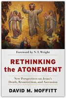 Rethinking the Atonement: New Perspectives on Jesuss Death, Resurrection, and Ascension (Paperback)
