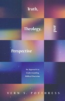 Truth, Theology, and Perspective: An Approach to Understanding Biblical Doctrine (Paperback)