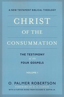 Christ of the Consummation: The Testimony of the Four Gospels (A New Testament Biblical Theology, Vol. 1) (Paperback)