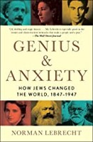 Genius and Anxiety: How Jews Changed the World, 1847-1947 (Paperback)