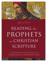 Reading the Prophets as Christian Scripture: A Literary, Canonical, and Theological Introduction (Reading Christian Scripture) (Ha