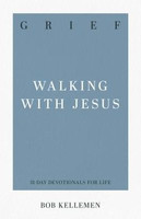 Grief: Walking with Jesus (Series: 31-Day Devotionals for Life, Vol. 6)