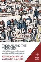 Thomas and the Thomists: The Achievement of Thomas Aquinas and his Interpreters (Series: Mapping the Tradition) (PB)