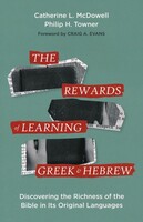 Rewards of Learning Greek and Hebrew: Discovering the Richness of the Bible in Its Original Languages (Paperback)