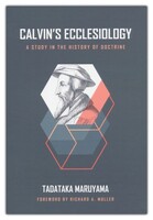 Calvins Ecclesiology: A Study in the History of Doctrine (Hardcover)