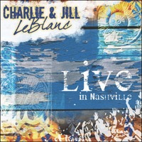 Charlie  Jill LeBlanc - Live in Nashville (CD)