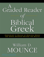 Graded Reader of Biblical Greek, a: Companion to Basics of Biblical Greek and Greek Grammar Beyond the Basics