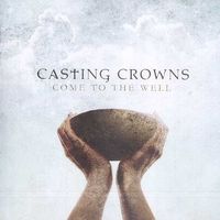 Casting Crowns - Come to the Well (CD)