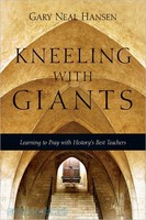 Kneeling with Giants: Learning to Pray with Historys Best Teachers (PB)