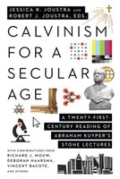 Calvinism for a Secular Age: A Twenty-First-Century Reading of Abraham Kuypers Stone Lectures (Paperback)