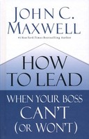 How to Lead When Your Boss Cant (or Wont)