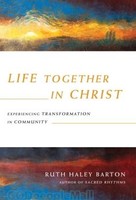 Life Together in Christ: Experiencing Transformation in Community (HB)