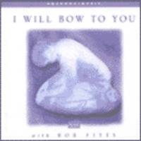I will Bow to You with Bob Fitts (CD)