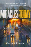 Miracles Today: The Supernatural Work of God in the Modern World (Paperback)