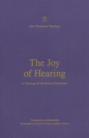 Joy of Hearing: A Theology of the Book of Revelation (Paperback)