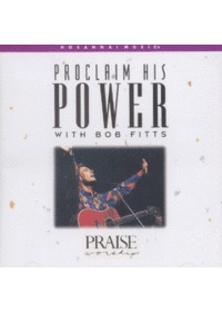 Praise  Worship - Proclaim His Power with bob fitts (CD)