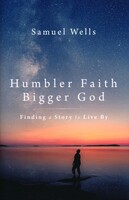 Humbler Faith, Bigger God: Finding a Story to Live By (Hardcover)
