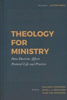 Theology for Ministry: How Doctrine Affects Pastoral Life and Practice, 22nd Ed (Hardcover)