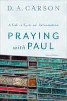 Praying with Paul, 2d Ed.: A Call to Spiritual Reformation (PB)